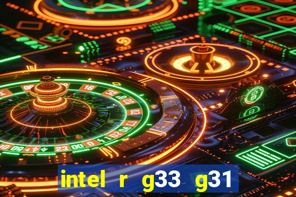 intel r g33 g31 express chipset family roda quais jogos